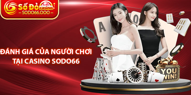 Casino SODO66 – Nơi Cung Cấp Trò Chơi Chính Hãng, Uy Tín 3 Đánh giá của người chơi tại casino SODO66