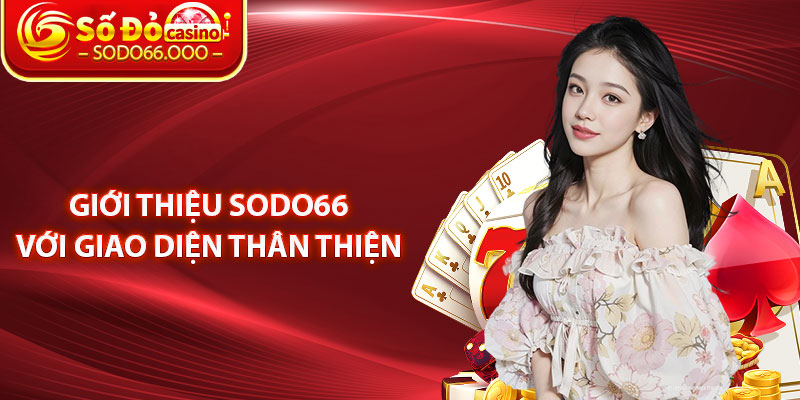 Giới Thiệu SODO66 – Trải Nghiệm Kho Game Online Đẳng Cấp 3 Giới Thiệu SODO66 Với Giao Diện Thân Thiện