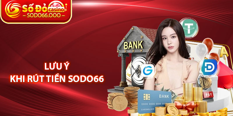 Rút Tiền SODO66 – Hướng Dẫn Đổi Thưởng Nhanh Chóng An Toàn 4 Lưu Ý Khi Rút Tiền SODO66