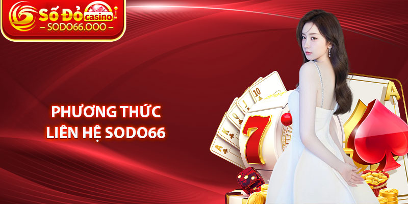 Liên Hệ SODO66 – Hỗ Trợ Hội Viên Nhanh Chóng Hiệu Quả 3 Phương Thức Liên Hệ SODO66