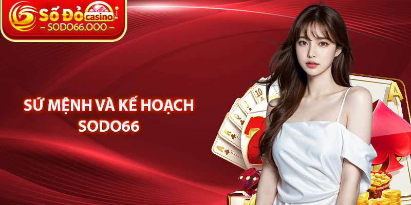 Giới Thiệu SODO66 – Trải Nghiệm Kho Game Online Đẳng Cấp 2 Sứ Mệnh Và Kế Hoạch SODO66