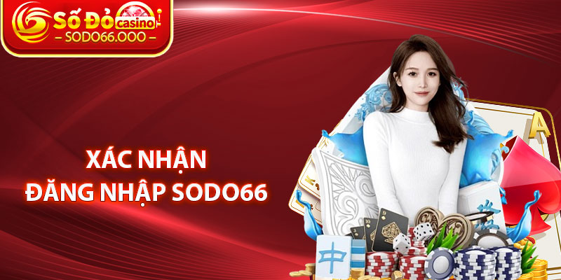 Đăng Nhập SODO66 – Hướng Dẫn Truy Cập Nhanh Chóng Và An Toàn 3 Xác Nhận Đăng Nhập SODO66
