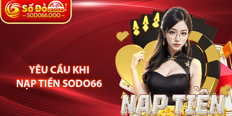 Nạp Tiền SODO66 – Tổng Hợp Cách Giao Dịch Nhanh Nhất 2 Yêu Cầu Khi Nạp Tiền SODO66