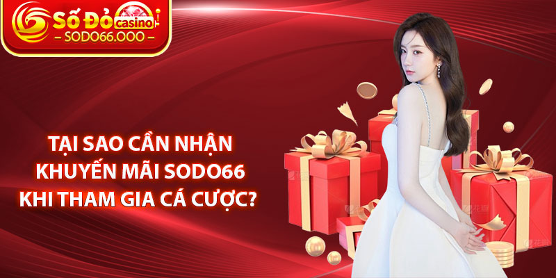Khuyến Mãi SODO66 – Khám Phá Giá Trị Khi Cá Cược Trực Tuyến 1 Tại sao cần nhận khuyến mãi SODO66 khi tham gia cá cược?