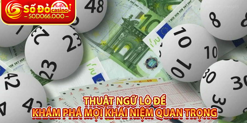 Thuật Ngữ Lô Đề – Khám Phá Mọi Khái Niệm Quan Trọng 5 Thuat Ngu Lo De – Kham Pha Moi Khai Niem Quan Trong