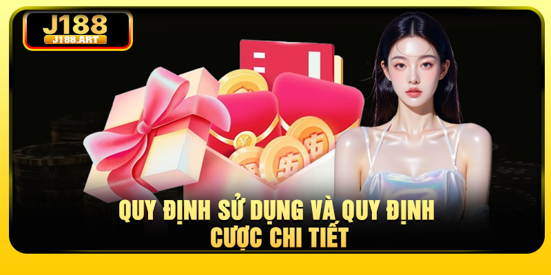 Ưu Đãi J188 - Cơ Hội Nhận Quà Giá Trị Không Giới Hạn 4 Quy định sử dụng và quy định cược chi tiết